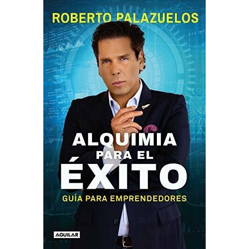 Alquimia Para El Exito / The Alchemy Of Success -.., De Palazuelos, Robe. Editorial Aguilar En Español