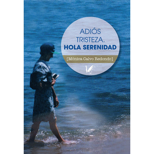 Adiós tristeza. Hola serenidad, de Mónica Calvo Redondo. Editorial ANGELS FORTUNE EDITIONS, tapa blanda en español, 2017