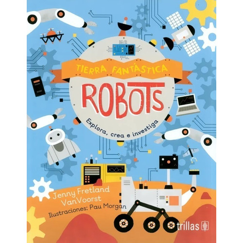 Tierra Fantástica Robots Explora Crea E Investiga Trillas