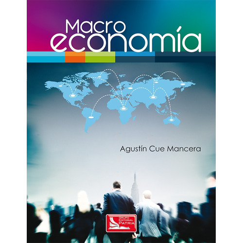 Macroeconomia, de Cue Mancera, Agustín. Grupo Editorial Patria, tapa blanda en español, 2017