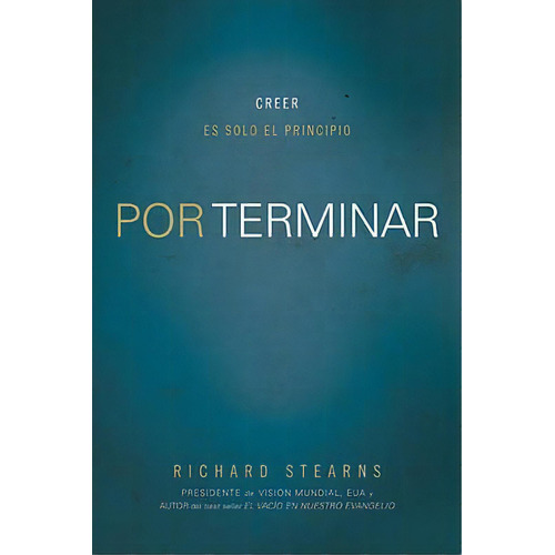 Por Terminar, De Richard Stearns. Editorial Thomas Nelson Publishers, Tapa Blanda En Español