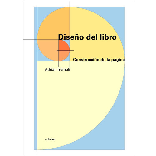 DISEÑO DEL LIBRO: Construcción de la página, de TREMOLI ADRIAN., vol. 1. Editorial Nobuko, tapa blanda, edición 2008 en español, 2008