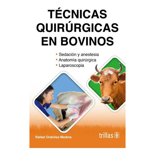 Técnicas Quirúrgicas En Bovinos, De Ordoñez Medina, Rafael., Vol. 3. Editorial Trillas, Tapa Blanda, Edición 3a En Español, 2021