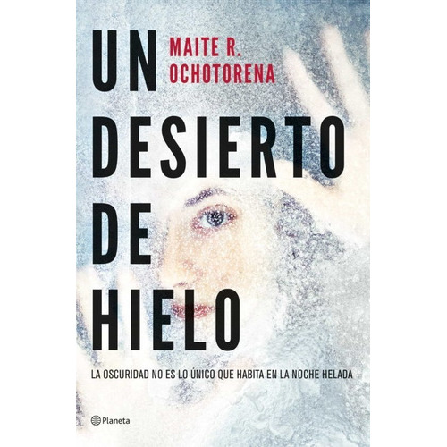Un Desierto De Hielo, De Ochotorena Maite R. Editorial Planeta, Tapa Dura En Español, 2023