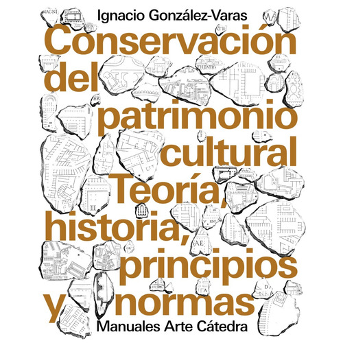 Conservación del patrimonio cultural, de González-Varas, Ignacio. Serie Manuales Arte Cátedra Editorial Cátedra, tapa blanda en español, 2018
