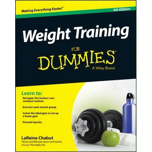 Weight Training For Dummies, De Lareine Chabut. Editorial John Wiley Sons Inc, Tapa Blanda En Inglés