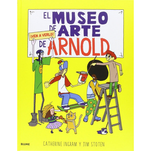 El museo de arte de Arnold, de Catherine Ingram / Jim Stoten. Editorial BLUME, tapa dura, edición 1 en español, 2016