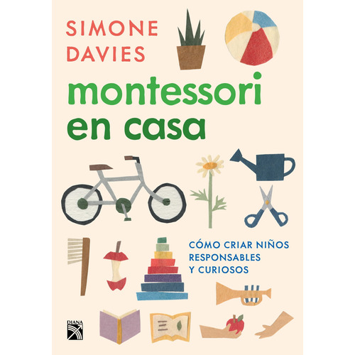 Montessori en casa, de Davies, Simone. Serie Fuera de colección Editorial Diana México, tapa blanda en español, 2020