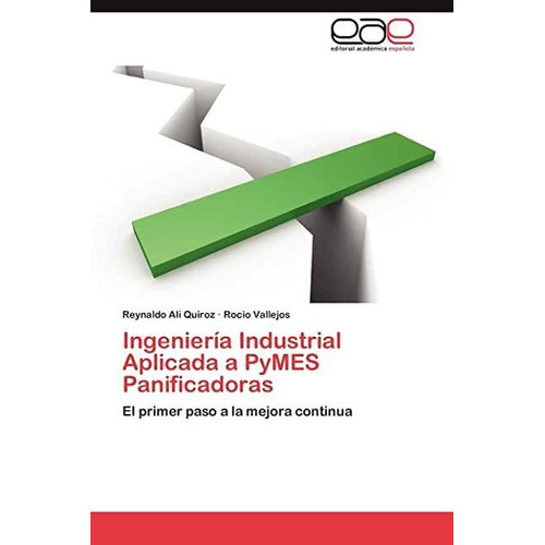 Ingenieria Industrial Aplicada A Pymes Panificadoras, De Reynaldo Ali Quiroz. Eae Editorial Academia Espanola, Tapa Blanda En Español