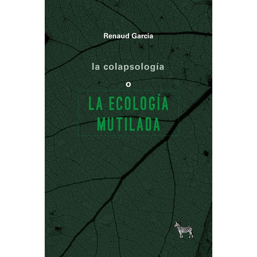 La Colapsología O La Ecología Mutilada - Garcia, Renaud