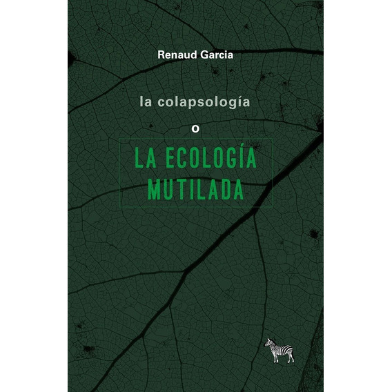 La Colapsología O La Ecología Mutilada - Garcia, Renaud