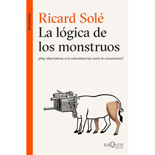 Ricard Solé La lógica de los monstruos Editorial Tusquets