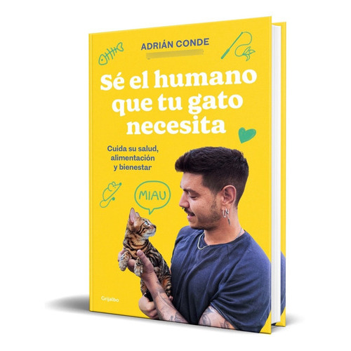 Sé El Humano Que Tu Gato Necesita, De Adrián De. Editorial Grijalbo, Tapa Blanda En Español, 2023
