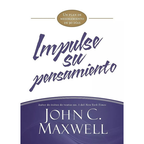 Impulse Su Pensamiento: Un Plan De Mejoramiento De 90 Días, De John C. Maxwell. Editorial Casa Creacion En Español