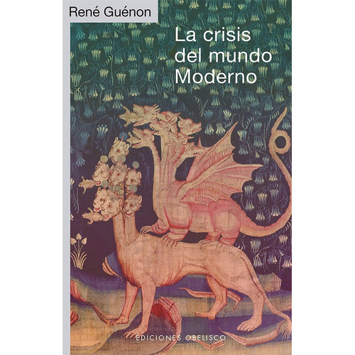 La Crisis del Mundo Moderno, de Guénon, René. Editorial Ediciones Obelisco, tapa blanda en español, 2022