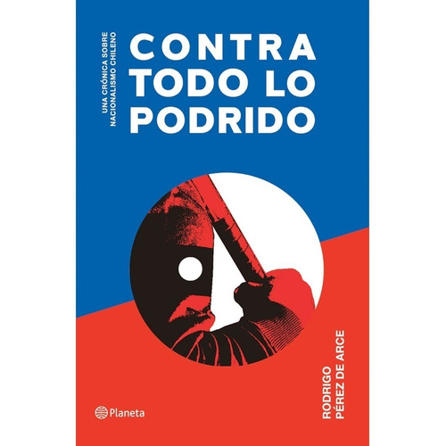 Libro Contra Todo Lo Podrido - Rodrigo Pérez De Arce