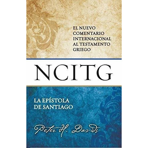 La Espístola De Santiago: Un Comentario Sobre El Texto Griego, De Peter Davids. Editorial Portavoz, Tapa Dura En Español, 2019