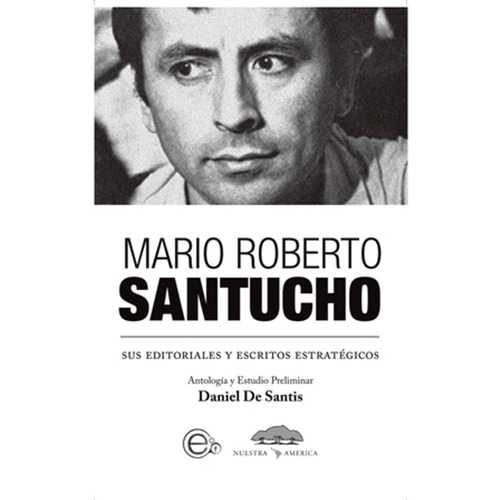 Mario Roberto Santucho - De Santis, Daniel