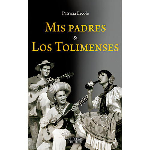 Mis Padres Y Los Tolimenses, De Patricia Ercole. Serie 9585984974, Vol. 1. Editorial Cuellar Editores, Tapa Blanda, Edición 2018 En Español, 2018