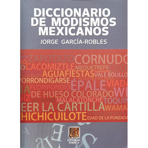 Diccionario de modismos mexicanos: No, de García Robles, Jorge., vol. 1. Editorial Porrua, tapa pasta blanda, edición 1 en español, 2011