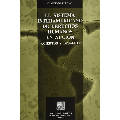 Sistema Interamericano De Derechos Humanos En Accion, De Claudio Nash Rojas. Editorial Porrúa México En Español