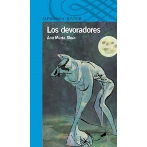 Los Devoradores, De Ana María Shua. Editorial Alfaguara, Tapa Blanda En Español, 2015