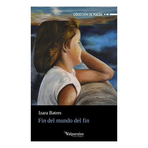 FIN DEL MUNDO DEL FIN, de Batres, Izara. Editorial VALPARAÍSO EDICIONES, tapa pasta blanda, edición 1 en español, 2022