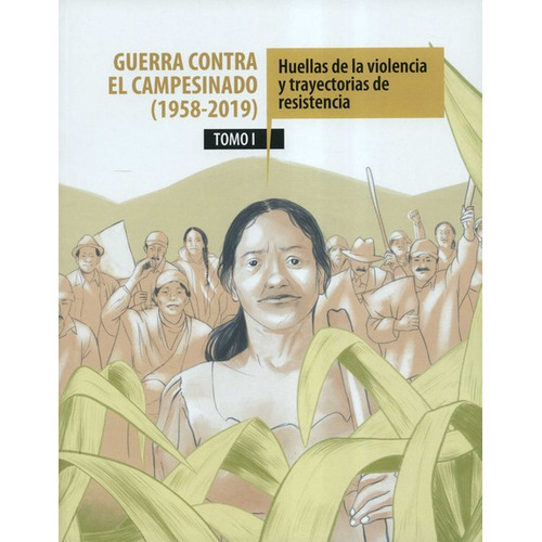 Guerra Contra El Campesinado 1958-2019 (i) Huellas De La Violencia Y Trayectorias De Resistencia, De Bautista Revelo, Ana Jimena. Editorial Dejusticia, Tapa Blanda, Edición 1 En Español, 2022