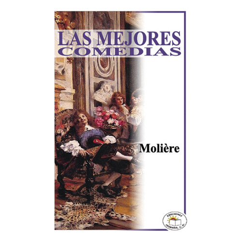 Las Mejores Comedias, De Jean Baptiste Poquelin Moliere., Vol. 0. Editorial Ediciones Leyenda, Tapa Pasta Blanda, Edición 1 En Español, 2009