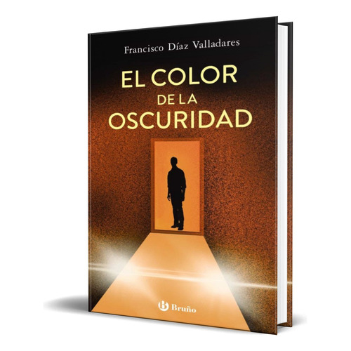 El Color De La Oscuridad, De Francisco Diaz Valladares. Editorial Bruño, Tapa Dura En Español, 2022