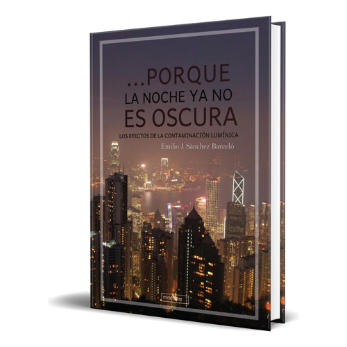 Libro ...porque La Noche Ya No Es Oscura [ Original ], De Emilio J. Sánchez Barceló. Editorial Babidi-bu Libros, Tapa Blanda En Español, 2023