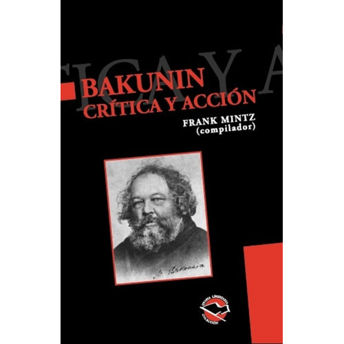 Bakunin: Crítica Y Acción, De Frank Mintz (compilador). Editorial Libros De Anarres, Tapa Blanda, Edición 1 En Español, 2006