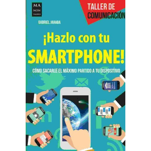 Hazlo Con Tu Smartphone ! - Gabriel Jaraba, De Gabriel Jaraba. Editorial Manontroppo En Español