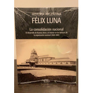La Consolidación Nacional - Félix Luna