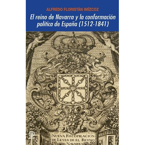 Reino De Navarra Y La Confrontación Política De España (1512-1841), El, de Imízcoz Alfredo Floristán. Editorial Akal, tapa blanda en español