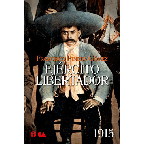 Ejército Libertador: 1915, de Pineda Gómez, Francisco. Editorial Ediciones Era en español, 2013
