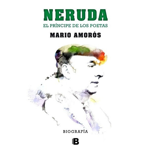Neruda : El Príncipe De Los Poetas - Amorós Mario