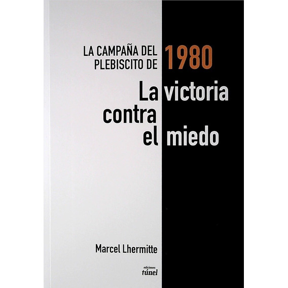 Victoria Contra El Miedo, El. La Campaña Del Plebiscito De 1