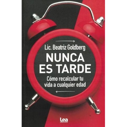 Nunca es tarde, de Beatriz Goldberg. Editorial Ediciones Lea, tapa blanda en español, 2023