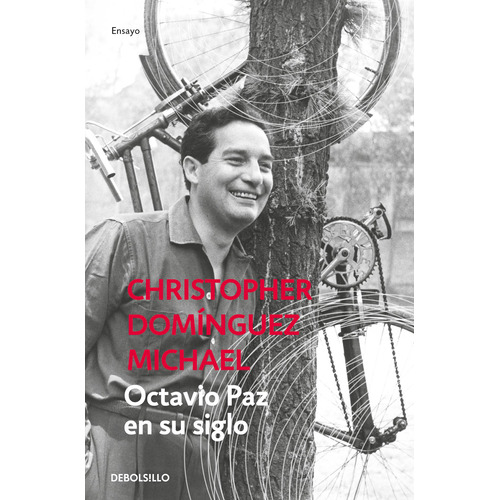 Octavio Paz en su siglo, de Domínguez Michael, Christopher. Serie Ensayo Editorial Debolsillo, tapa blanda en español, 2019