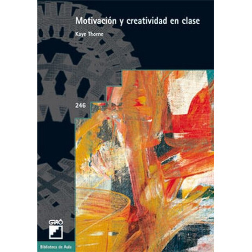 MOTIVACION Y CREATIVIDAD EN CLASE, de THORNE, KAYE. Serie N/a, vol. Volumen Unico. Editorial GRAO, tapa blanda, edición 1 en español, 2008