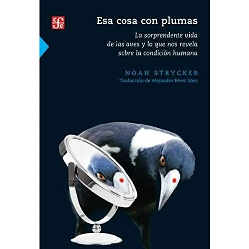 Esa Cosa Con Plumas - Noah Strycker - Fce - Libro