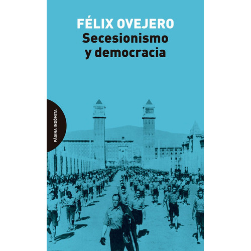 Secesionismo Y Democracia, De Ovejero, Felix. Editorial Pagina Indomita, Tapa Blanda En Español