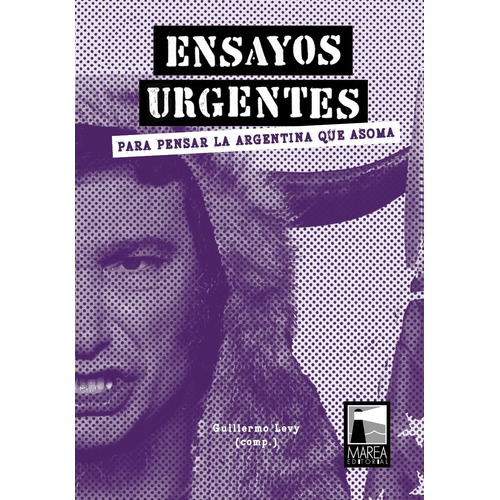 Ensayos Urgentes - Para Pensar La Argentina Que Asoma, de Aa. Vv.. Editorial Marea, tapa blanda en español, 2023