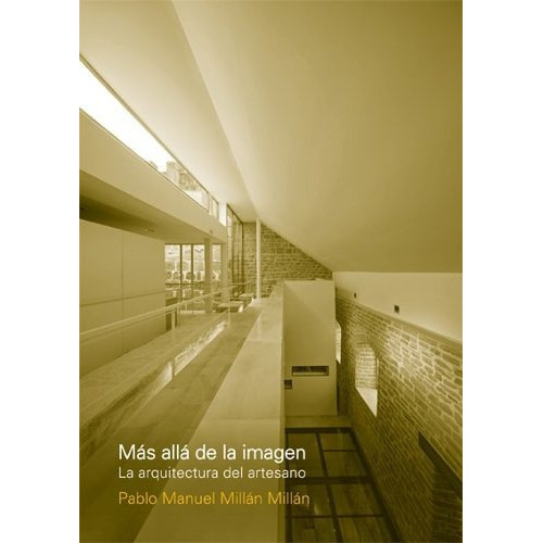 Más Allá De La Imagen: La Arquitectura Del Artesano, De Millan Millan Pablo Manuel. Serie Textos De Arquitectura Y Diseño, Vol. 1. Editorial Nobuko, Tapa Blanda, Edición 1 En Español, 2009