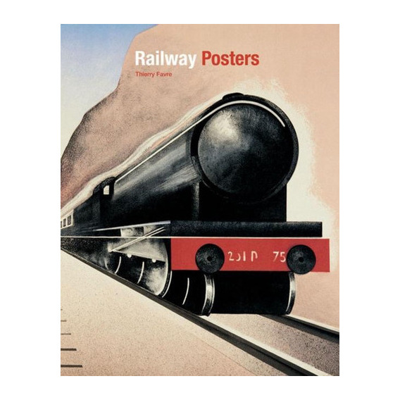 Railway Posters, de Thierry Favre. Editorial Antique Collectors' Club, tapa blanda, edición 1 en inglés