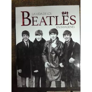 La Vida De Los Beatles En Imagenes * Parragon *