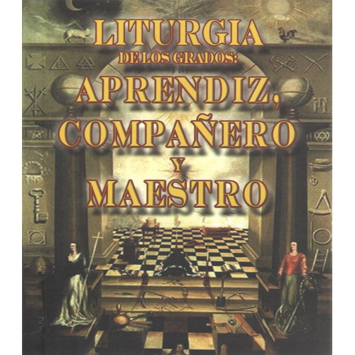 Liturgia De Los Grados: Aprendiz, Compañero Y Maestro del Consejo Masónico Nacional Berbera Editores