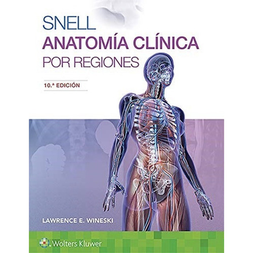 Snell. Anatomía Clínica Por Regiones - Wineski, Lawrence E.