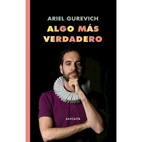 Algo Más Verdadero: Teatro Reunido, De Gurevich Ariel. Serie N/a, Vol. Volumen Unico. Editorial Mansalva, Tapa Blanda, Edición 1 En Español, 2022